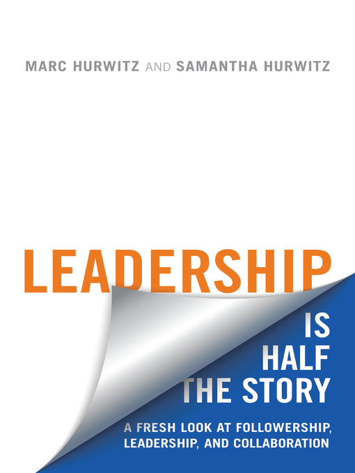 Leadership is Half the Story A Fresh Look at Followership, Leadership, and Collaboration